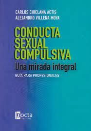 CONDUCTA SEXUAL COMPULSIVA: UNA MIRADA INTEGRAL
