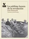 La Sublime Locura de la Revolucion