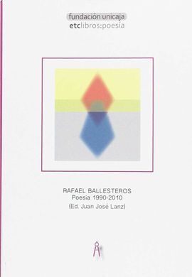 RAFAEL BALLESTEROS. POESIA (1990-2010)