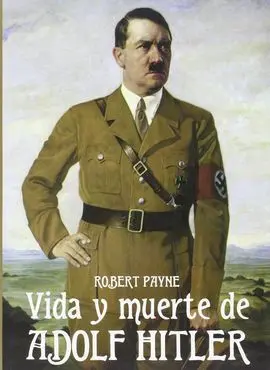 La Vida y Muerte de Adolph Hitler
