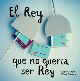 El Rey que no Quería Ser Rey