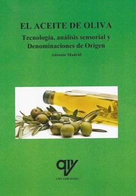 EL ACEITE DE OLIVA. TECNOLOGIA, ANALISIS SENSORIAL Y DENOMINACION