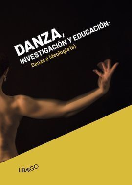 DANZA, INVESTIGACIÓN Y EDUCACIÓN. DANZA E IDEOLOGÍA(S).