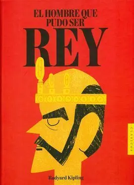 Hombre que Pudo Ser Rey,El