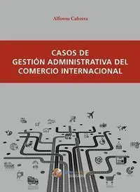 Casos de Gestión Administrativa del Comercio Internacional