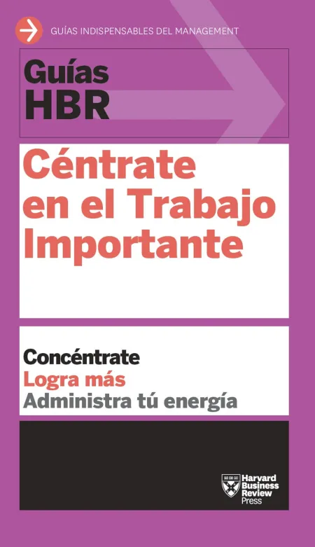 Guía Hbr: Céntrate en el Trabajo Importante
