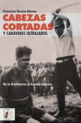 Cabezas Cortadas y Cadáveres Ultrajados