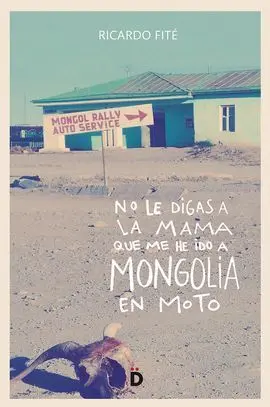 No le Digas a la Mama que me He Ido a Mongolia en Moto