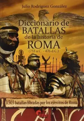 Diccionario de Batallas de la Historia de Roma (753 a. c. - 476 D. c. )