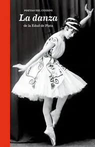 Poetas del Cuerpo. La Danza de la Edad de Plata