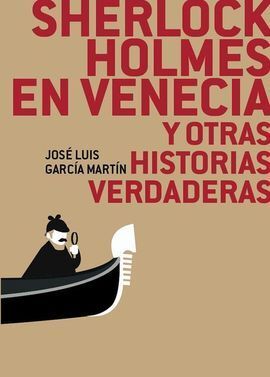 SHERLOCK HOLMES EN VENECIA Y OTRAS HISTORIAS VERDADERAS