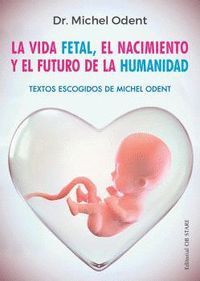 VIDA FETAL,NACIMIENTO Y EL FUTURO DE LA HUMANIDAD N/E