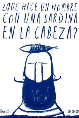 ¿QUE HACE UN HOMBRE CON UNA SARDINA EN LA CABEZA?