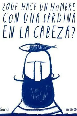 ¿Que Hace un Hombre con una Sardina en la Cabeza?