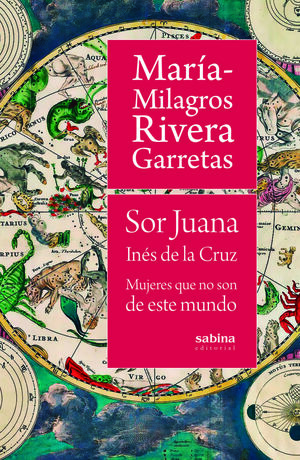 SOR JUANA INÉS DE LA CRUZ. MUJERES QUE NO SON DE ESTE MUNDO
