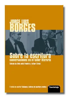 Jorge Luis Borges. Sobre la Escritura