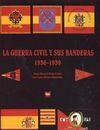 LA GUERRA CIVIL Y SUS BANDERAS 1936-1939