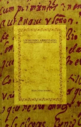 Un Mundo Abreviado: Aproximaciones Al Teatro Aureo.