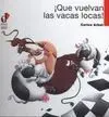 ¡Que Vuelvan las Vacas Locas!