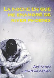 La Noche que me Enamoré de River Phoenix