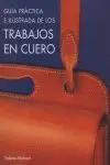 Guía Práctica e Ilustrada de los Trabajos en Cuero
