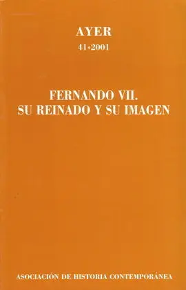 Fernando Vii. Su Reinado y Su Imagen