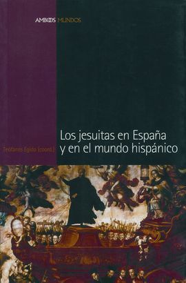 LOS JESUITAS EN ESPAÑA Y EN EL MUNDO HISPÁNICO
