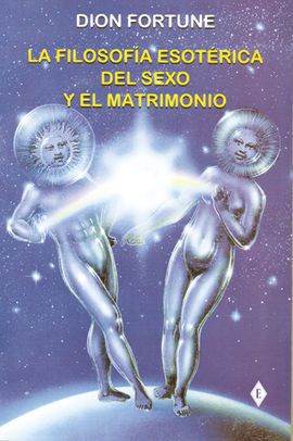 FILOSOFÍA ESOTÉRICA DEL SEXO Y EL MATRIMONIO