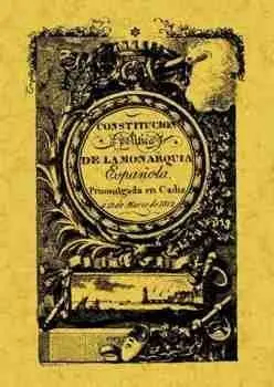 Constitución Política de la Monarquía Española de Cádiz a 19 de Marzo de 1812