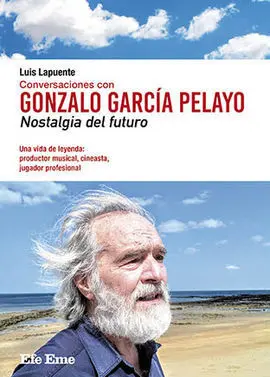 Conversaciones con Gonzalo García Pelayo. Nostalgia del Futuro