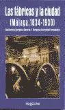 Las Fábricas y la Ciudad. Málaga 1834-1930