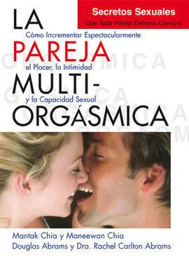 La Pareja Multiorgásmica. Secretos Sexuales que Toda Pareja Debería Conocer