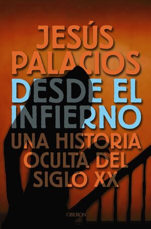 DESDE EL INFIERNO, UNA HISTORIA OCULTA DEL SIGLO XX