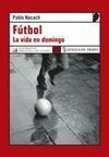 FÚTBOL. LA VIDA EN DOMINGO