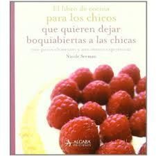 EL LIBRO DE COCINA PARA LOS CHICOS QUE QUIEREN DEJAR BOQUIABIERTAS A LAS CHICAS