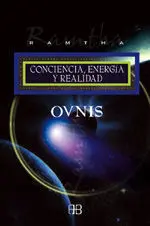 Ovnis. Conciencia, Energia y Realidad