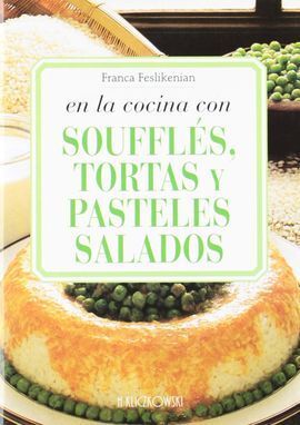 EN LA COCINA CON SOUFFLES, TORTAS Y PASTELES SALADOS
