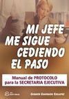 MI JEFE ME SIGUE CEDIENDO EL PASO: MANUAL DE PROTOCOLO PARA LA SECRETA