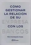 Cómo Gestionar la Relación de Su Empresa con los Bancos