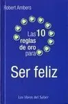 Las 10 Reglas para Ser Feliz