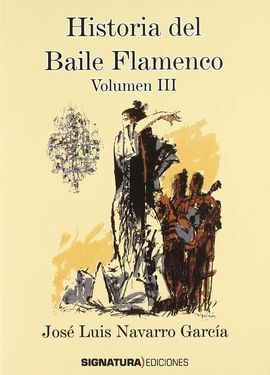 HISTORIA DEL BAILE FLAMENCO VOL. III