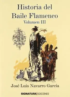 Historia del Baile Flamenco Vol. Iii