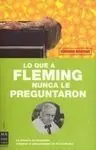 Lo que a Fleming Nunca le Preguntaron