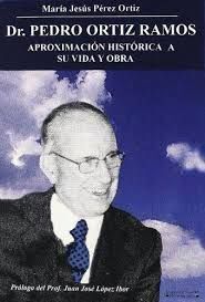 DR. PEDRO ORTIZ RAMOS. APROXIMACIÓN HISTÓRICA A SU VIDA Y OBRA