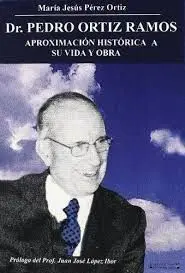 Dr. Pedro Ortiz Ramos. Aproximación Histórica a Su Vida y Obra