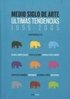 MEDIO SIGLO DE ARTE ULTIMAS TENDENCIAS 1955-2005