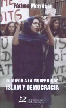 El Miedo a la Modernidad. Islam y Democracia