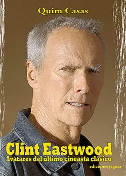 Clint Eastwood. Avatares del Último Cineasta Clásico