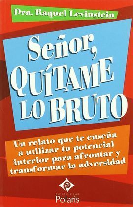 SEÑOR, QUÍTAME LO BRUTO