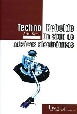 Techno Rebelde. Un Siglo de Músicas Electrónicas